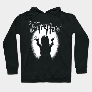 They're Here Quote Hoodie